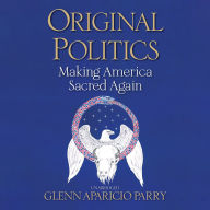 Original Politics: Making America Sacred Again