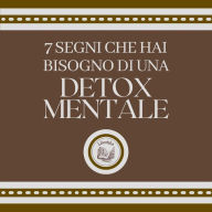 7 segni che hai bisogno di una DETOX MENTALE