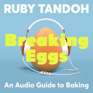 Breaking Eggs: An Audio Guide to Baking