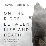 On the Ridge Between Life and Death: A Climbing Life Reexamined