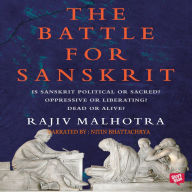 Battle For Sanskrit: Is Sanskrit Political or Sacred? Oppressive or Liberating? Dead or Alive?