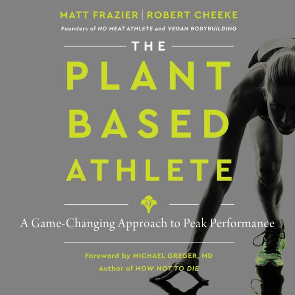 The Plant-Based Athlete: A Game-Changing Approach to Peak Performance