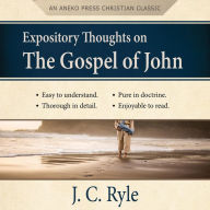 Expository Thoughts on the Gospel of John: An Aneko Press Christian Classic