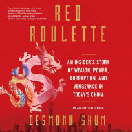 Red Roulette: An Insider's Story of Wealth, Power, Corruption, and Vengeance in Today's China