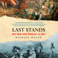 Last Stands: Why Men Fight When All Is Lost