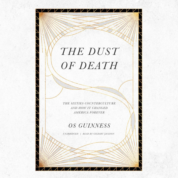 The Dust of Death: The Sixties Counterculture and How It Changed America Forever