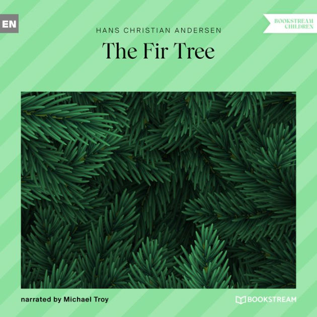 Fir Tree, The (Unabridged) by Hans Christian Andersen, Michael Troy