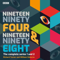 Nineteen Ninety Four & Nineteen Ninety-Eight: The complete series 1 and 2 of the Orwellian BBC Radio sitcom