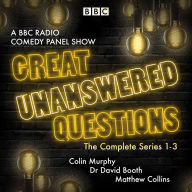 Great Unanswered Questions: Series 1-3: A BBC Radio Comedy panel show