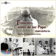 Francisco,antes de ser Papa: Anecdotario (Abridged)