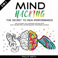 Mind Hacking: How To Unlock Your Unlimited Learning Skill! Learn the Best PNL and Manipulation Techniques and More