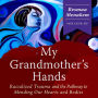 My Grandmother's Hands: Racialized Trauma and the Pathway to Mending Our Hearts and Bodies