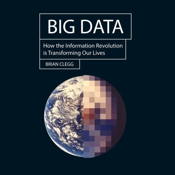 Big Data: How the Information Revolution Is Transforming Our Lives