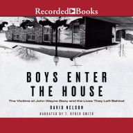 Boys Enter the House: The Victims of John Wayne Gacy and the Lives They Left Behind