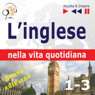 L'inglese nella vita quotidiana - Nuova edizione:: A Month in Brighton + Holiday Travels + Business English: (47 argomenti di livello B1-B2 - Ascolta & Impara)