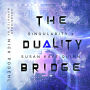 Duality Bridge, The (Singularity 2)