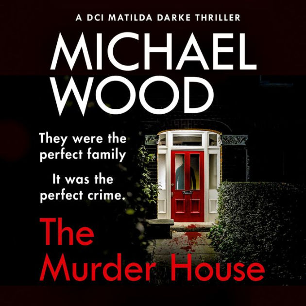 Murder House, The (DCI Matilda Darke Thriller, Book 5) By Michael Wood ...