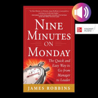 Nine Minutes on Monday: The Quick and Easy Way to Go From Manager to Leader