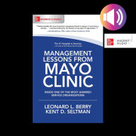 Management Lessons from Mayo Clinic: Inside One of the World's Most Admired Service Organizations