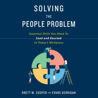 Solving the People Problem: Essential Skills You Need to Lead and Succeed in Today's Workplace