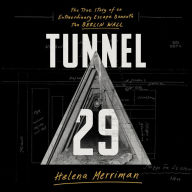 Tunnel 29: The True Story of an Extraordinary Escape Beneath the Berlin Wall