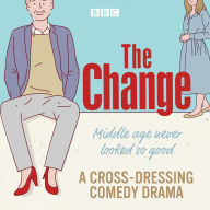 The Change: A BBC Radio Sitcom: The Complete Series 1-3