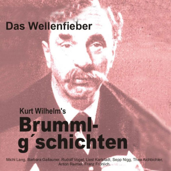 Brummlg'schichten Das Wellenfieber: Kurt Wilhelm's Brummlg'schichten