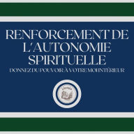 Renforcement de l'autonomie Spirituelle: Donnez du pouvoir à votre moi intérieur