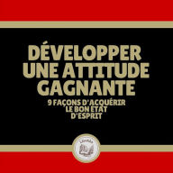 Développer une attitude gagnante: 9 façons d'acquérir le bon état d'esprit