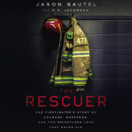 The Rescuer: One Firefighter's Story of Courage, Darkness, and the Relentless Love That Saved Him