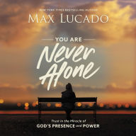 You Are Never Alone: Trust in the Miracle of God's Presence and Power