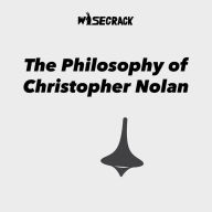 The Philosophy of Christopher Nolan