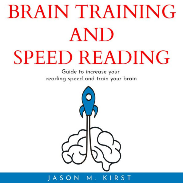 BRAIN TRAINING AND SPEED READING: Guide to increase your reading speed and train your brain