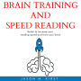 BRAIN TRAINING AND SPEED READING: Guide to increase your reading speed and train your brain