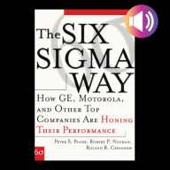 The Six Sigma Way: How GE, Motorola, and Other Top Companies are Honing Their Performance