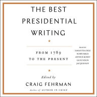 The Best Presidential Writing: From 1789 to the Present