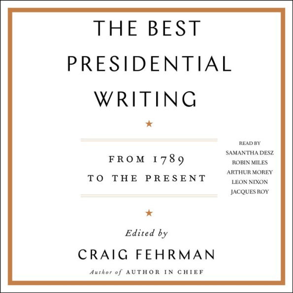 The Best Presidential Writing: From 1789 to the Present