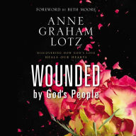 Wounded by God's People: Discovering How God's Love Heals Our Hearts