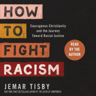 How to Fight Racism: Courageous Christianity and the Journey Toward Racial Justice