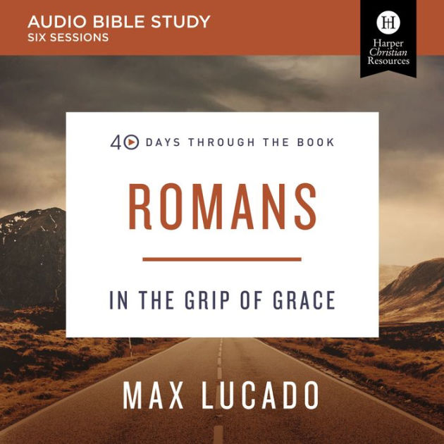 Romans Audio Bible Studies In the Grip of Grace by Max Lucado