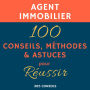 Agent immobilier: 100 Conseils, Méthodes et Astuces, pour Réussir