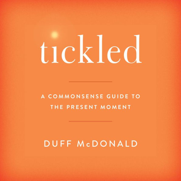 Tickled: A Commonsense Guide to the Present Moment