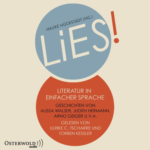 LiES. Literatur in Einfacher Sprache: Geschichten von Alissa Walser, Anna Kim, Arno Geiger, Henning Ahrens, Jens Mühling, Judith Hermann, Julia Schoch, Kristof Magnusson, Maruan Paschen, Mirko Bonné, Nora Bossong, Olga Grjasnowa und Ulrike Almut Sandig