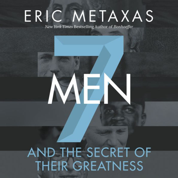 Seven Men: And the Secret of Their Greatness