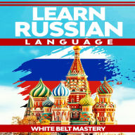 Learn Russian language: Illustrated step by step guide for complete beginners to understand Russian language from scratch