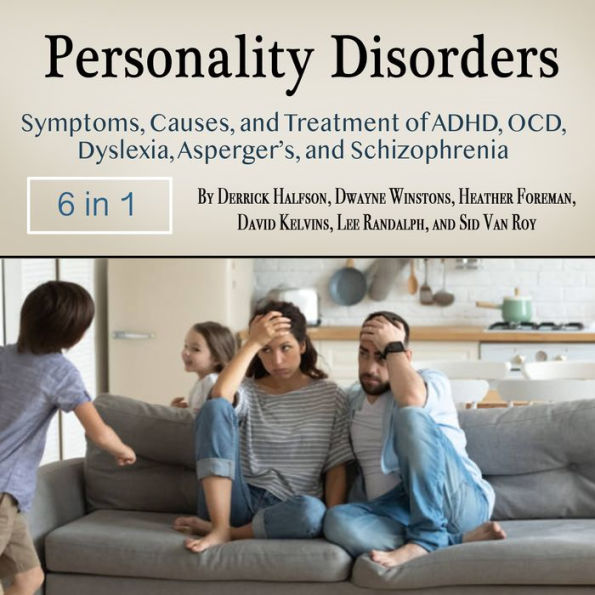 Personality Disorders: Symptoms, Causes, and Treatment of ADHD, OCD, Dyslexia, Asperger's, and Schizophrenia