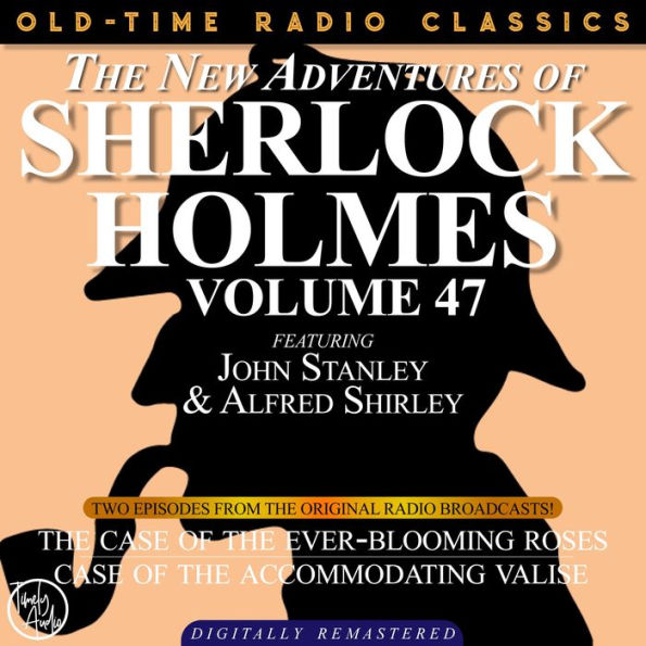 NEW ADVENTURES OF SHERLOCK HOLMES, VOLUME 47, THE: EPISODE 1: THE CASE OF THE EVER-BLOOMING ROSES EPISODE 2: THE CASE OF THE ACCOMMODATING VALISE