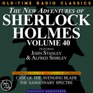 NEW ADVENTURES OF SHERLOCK HOLMES, VOLUME 40, THE: EPISODE 1: THE CASE OF THE AVENGING BLADE EPISODE 2: THE CASE OF THE SANGUINARY SPECTRE