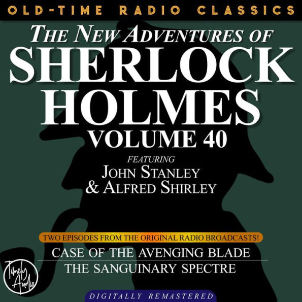 NEW ADVENTURES OF SHERLOCK HOLMES, VOLUME 40, THE: EPISODE 1: THE CASE OF THE AVENGING BLADE EPISODE 2: THE CASE OF THE SANGUINARY SPECTRE