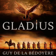 Gladius: Living, Fighting and Dying in the Roman Army